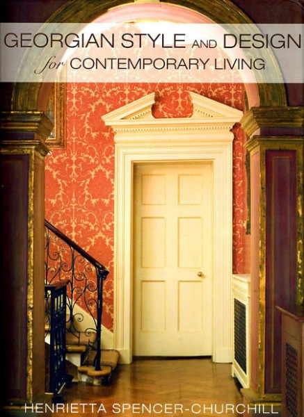 Georgian Style & Design for Contemporary Living by Henrietta Spencer-Churchill